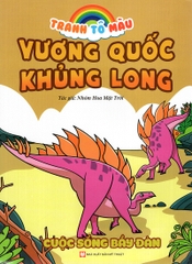 Tranh Tô Màu Vương Quốc Khủng Long - Cuộc Sống Bầy Đàn ( Tái Bản )