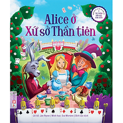 Phiên Bản Kể Lại Đầy Lôi Cuốn Của Tác Phẩm Văn Học Kinh Điển - Alice ở Xứ sở Thần tiên
