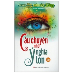 Câu chuyện nhỏ ý nghĩa lớn tập1