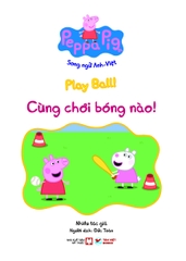 Peppa Pig - Song ngữ Anh - Việt: Cuốn 6: Play Ball!  Chơi bóng nào!