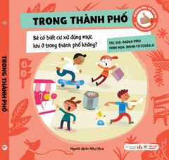 Kĩ Năng Ứng Xử Cho Bé (Cuốn 1) : Trong thành phố, Bé có biết cư xử đúng mực khi ở trong thành phố không?