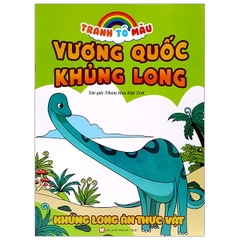 Tranh Tô Màu - Vương Quốc Khủng Long - Khủng Long Ăn Thực Vật ( Tái Bản)