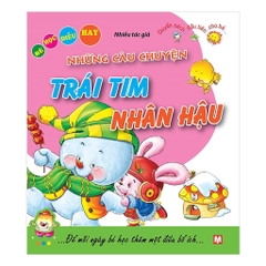 Những Câu Chuyện Trái Tim Nhân Hậu - Bé Học Điều Hay ( Tái Bản 2024)