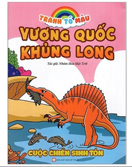 Tranh Tô Màu - Vương Quốc Khủng Long  - Cuộc Chiến Sinh Tồn (Tái Bản)