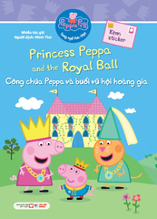 Peppa Pig - Song ngữ Anh - Việt: Cuốn 3: Princess Peppa and the Royal Ball : Công Chúa Peppa Và Buổi Vũ Hội Hoàng Gia