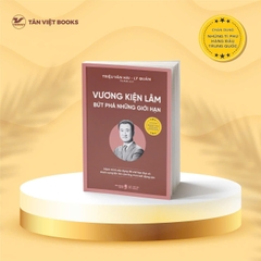 Chân Dung Những Tỉ Phú Hàng Đầu Trung Quốc: VƯƠNG KIỆN LÂM – BỨT PHÁ NHỮNG GIỚI HẠN
