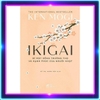 Ikigai - Bí Mật Sống Trường Thọ Và Hạnh Phúc Của Người Nhật