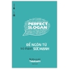 Perfect Slogan - Để Ngôn Từ Trở Thành Sức Mạnh (Tái Bản 2019)