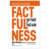 Factfulness - Sự Thật Về Thế Giới: Mười Lý Do Khiến Ta Hiểu Sai Về Thế Giới - Và Vì Sao Thế Gian Này Tốt Hơn Ta Tưởng