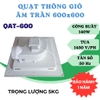 Quạt hút âm trần QAT 600x600mm