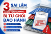 3 Sai lầm khách hàng thường gặp khiến Tôn Olympic bị từ chối bảo hành