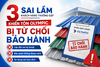 3 Sai lầm khách hàng thường gặp khiến Tôn Olympic bị từ chối bảo hành
