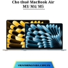 Cho thuê MacBook Air M3, M4, M5 tại Hà Nội, Hải Phòng, Đà Nẵng, TP Hồ Chí Minh