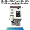 Cho Thuê Máy Pha Cà Phê Viên Nén Nespresso Lattissima Pro Tại Hà Nội, Hải Phòng, Đà Nẵng, TP.Hồ Chí Minh