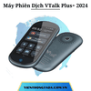 VTalk Plus+ 2024| Máy Phiên Dịch Cầm Tay Cho Du Lịch, Công Tác, Học Tập | Dịch Tức Thời 137 Ngôn Ngữ, Pin 2500mAh