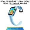 Đồng Hồ Định Vị Trẻ Em Thông Minh ODY Watch S1 mini: Định Vị Đa Chế Độ, Video Call, Chống Nước