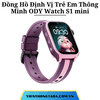 Đồng Hồ Định Vị Trẻ Em Thông Minh ODY Watch S1 mini: Định Vị Đa Chế Độ, Video Call, Chống Nước