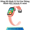 Đồng Hồ Định Vị Trẻ Em Thông Minh ODY Watch S1 mini: Định Vị Đa Chế Độ, Video Call, Chống Nước