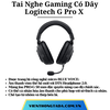 Tai Nghe Gaming Có Dây Logitech G Pro X (Đen)- Hàng chính hãng- Bảo hành 24 tháng