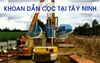 Khoan dẫn đầu cọc xây dựng cầu tại Tây Ninh