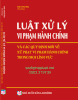 LUẬT XỬ LÝ VI PHẠM HÀNH CHÍNH & CÁC QUY ĐỊNH MỚI VỀ XỬ PHẠT VI PHẠM HÀNH CHÍNH TRONG MỘT SỐ LĨNH VỰC.