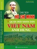 CHỦ TỊCH HỒ CHÍ MINH VỚI QUÂN ĐỘI NHÂN DÂN VIỆT NAM ANH HÙNG