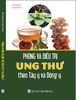 Sách PHÒNG VÀ ĐIỀU TRỊ UNG THƯ THEO TÂY Y VÀ ĐÔNG Y