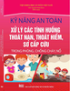 Sách Kỹ Năng An Toàn Xử Lý Các Tình Huống Thoát Nạn, Thoát Hiểm, Sơ Cấp Cứu Trong Phòng, Chống Cháy, Nổ