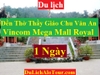 TOUR HẢI PHÒNG - ĐỀN THỜ THẦY GIÁO CHU VĂN AN - VINCOM MEGA MALL ROYAL