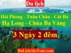 TOUR HẢI PHÒNG - TUẦN CHÂU – VỊNH HẠ LONG - CÁT BÀ - CHÙA BA VÀNG