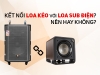 Cách Ghép Nối Loa Kéo Với Loa Sub Điện Đơn Giản