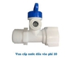 Van cấp nước, Van xả, Van bình áp cho máy lọc nước