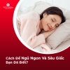 12 Cách Để Ngủ Ngon Và Sâu Giấc Bạn Đã Biết?