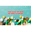 Thời điểm tốt nhất để uống các loại vitamin