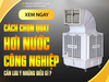 Nên chọn quạt hơi nước làm mát công nghiệp thế nào ?