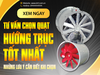 Tư vấn chọn quạt hướng trục công nghiệp tốt nhất