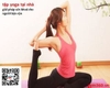 Tập yoga tại nhà – giải pháp sức khoẻ cho người bận rộn