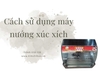 Cách sử dụng máy nướng xúc xích