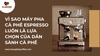 Vì sao máy pha cà phê espresso luôn là lựa chọn của dân sành cà phê
