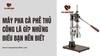 Máy pha cà phê thủ công là gì? Những điều bạn nên biết