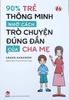 90% Trẻ Thông Minh Nhờ Cách Nói Chuyện Đúng Đắn Của Cha Mẹ