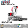 MÁY CẮT NHÔM ROBOT ROB-255A