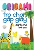 Origami Trò Chơi Gấp Giấy Dành Cho Trẻ Em Tập 1