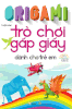 Trò Chơi Gấp Giấy Dành Cho Trẻ Em  - Trọn bộ 2 tập