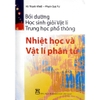 Sách - Bồi Dưỡng Học Sinh Giỏi Vật Lí Thpt: Nhiệt Học Và Vật Lí Phân Tử