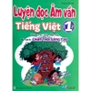 Sách - Luyện đọc Âm vần Tiếng Việt 1 - Bổ trợ cho phần Học vần bộ sách Chân Trời Sáng Tạo
