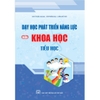 Sách - Dạy học phát triển năng lực môn Khoa học tiểu học