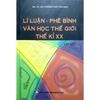 Sách - Lí Luận - Phê Bình Văn Học Thế Giới Thế Kỉ XX - Tập 1