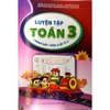 [Sách] Luyện Tập Toán 3 - Tập 2 Trình Bày Trên Giấy Ô Li