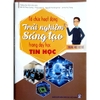 Sách - Tổ chức hoạt động trải nghiệm sáng tạo trong dạy học Tin Học THCS